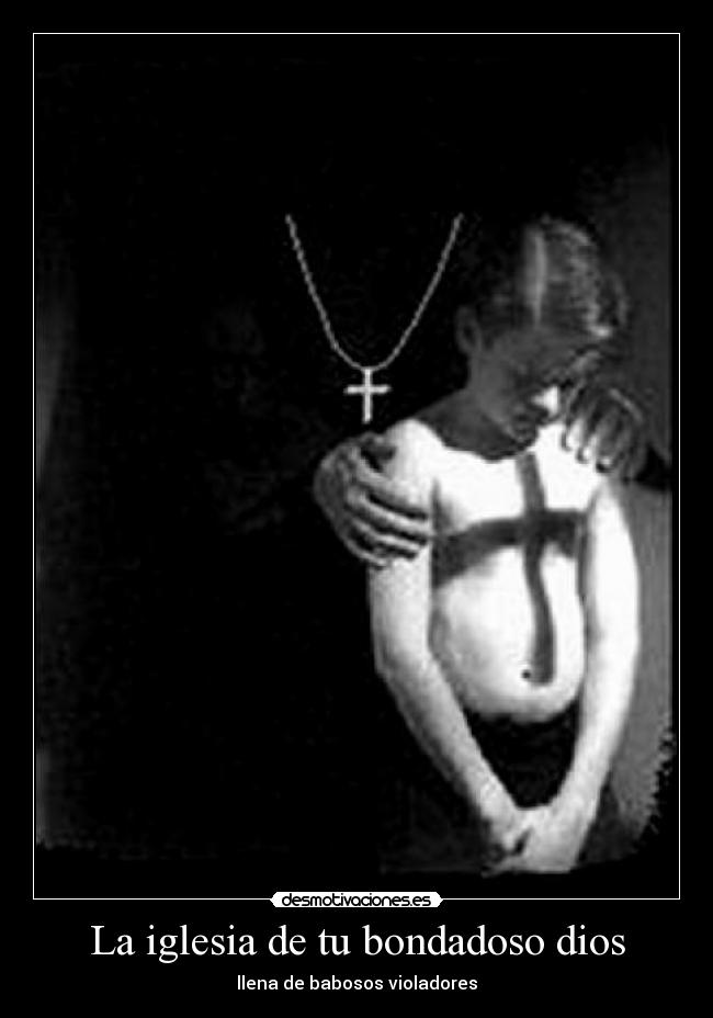La iglesia de tu bondadoso dios - llena de babosos violadores