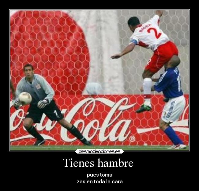 Tienes hambre -