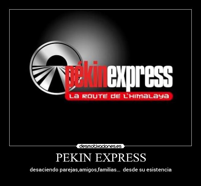 PEKIN EXPRESS - desaciendo parejas,amigos,familias...  desde su esistencia

