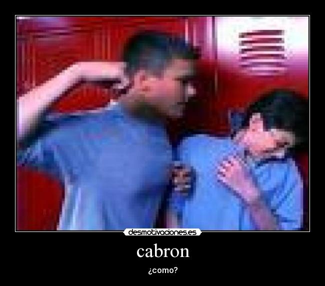 cabron - ¿como?
