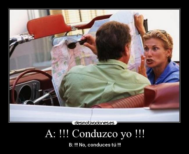 A: !!! Conduzco yo !!! - B: !!! No, conduces tú !!!
