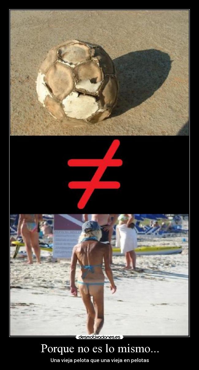Porque no es lo mismo... - Una vieja pelota que una vieja en pelotas