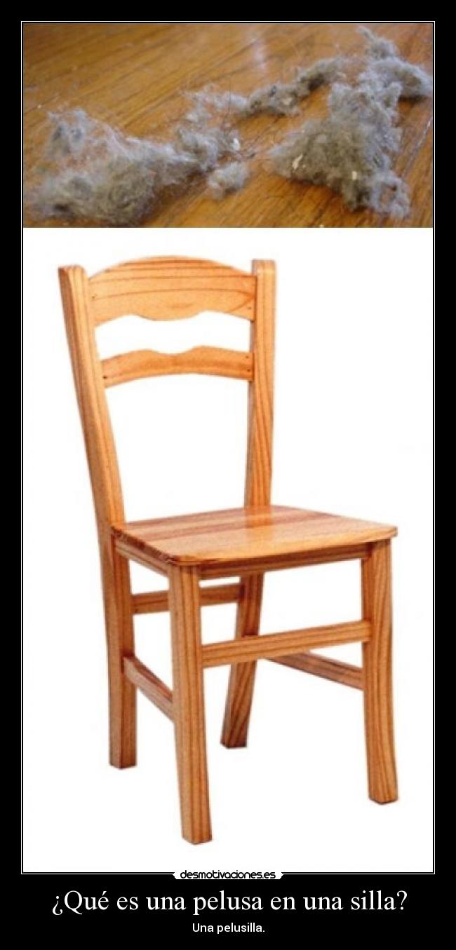 ¿Qué es una pelusa en una silla? - Una pelusilla.