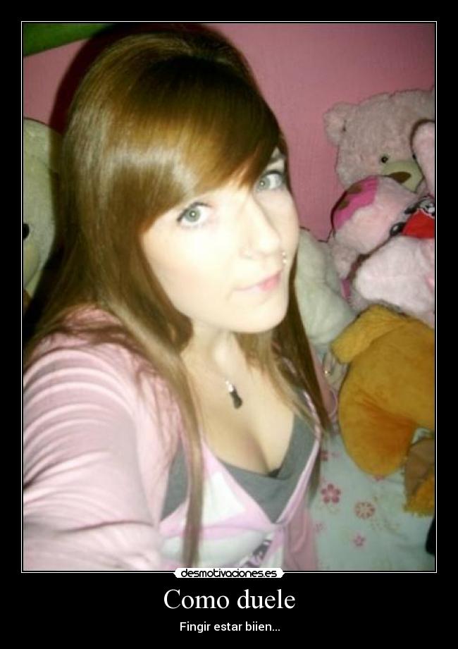 Como duele - Fingir estar biien...