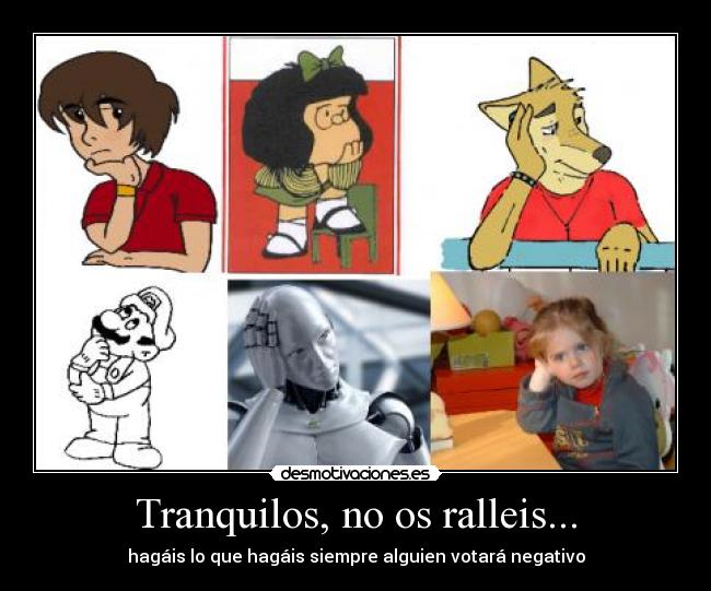 Tranquilos, no os ralleis... - hagáis lo que hagáis siempre alguien votará negativo