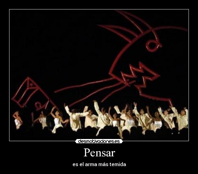 Pensar - es el arma más temida