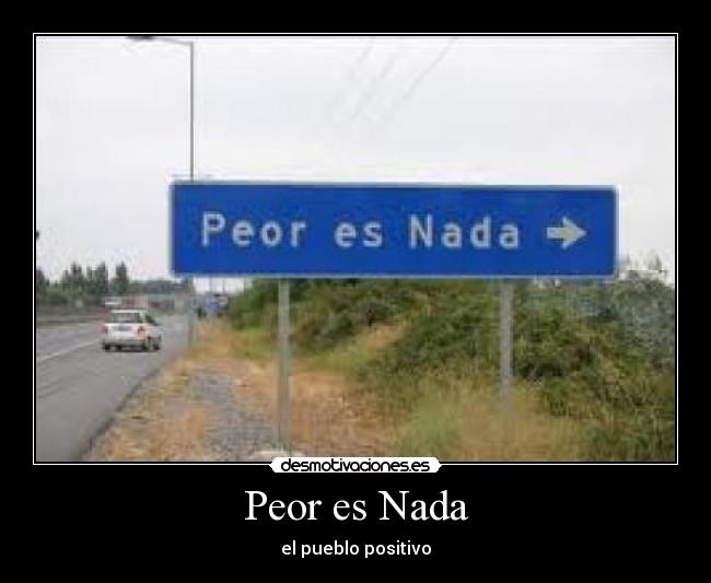 Peor es Nada - el pueblo positivo