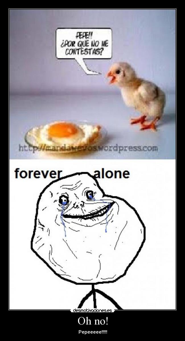 Oh no! - Pepeeeee!!!!!