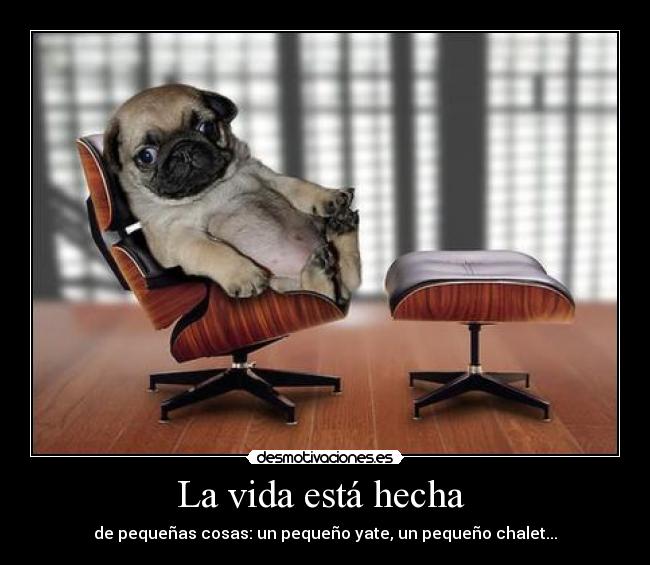 La vida está hecha - de pequeñas cosas: un pequeño yate, un pequeño chalet...