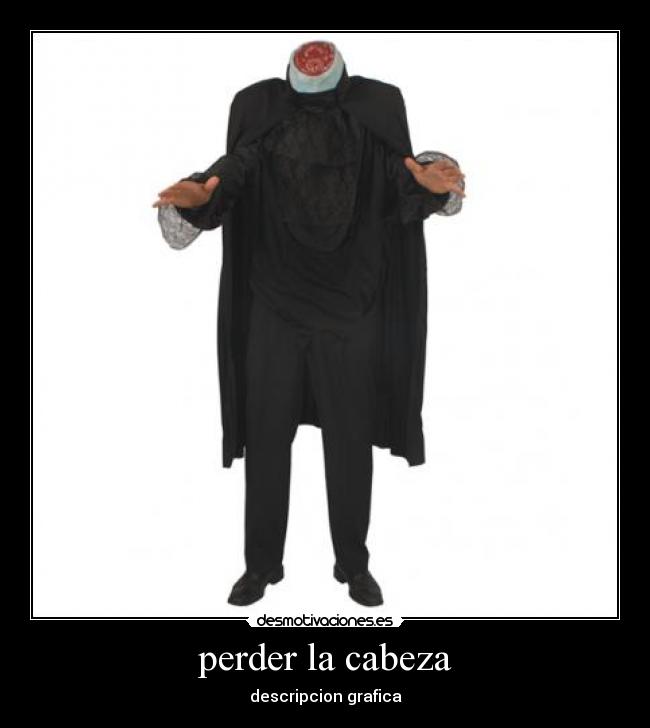 perder la cabeza - descripcion grafica