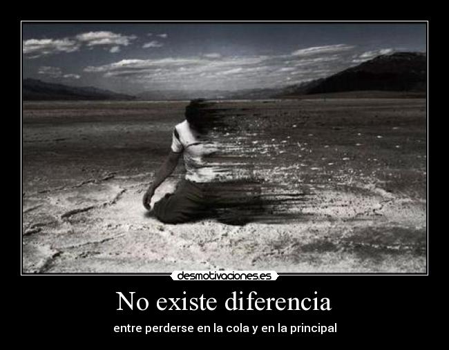 No existe diferencia - entre perderse en la cola y en la principal