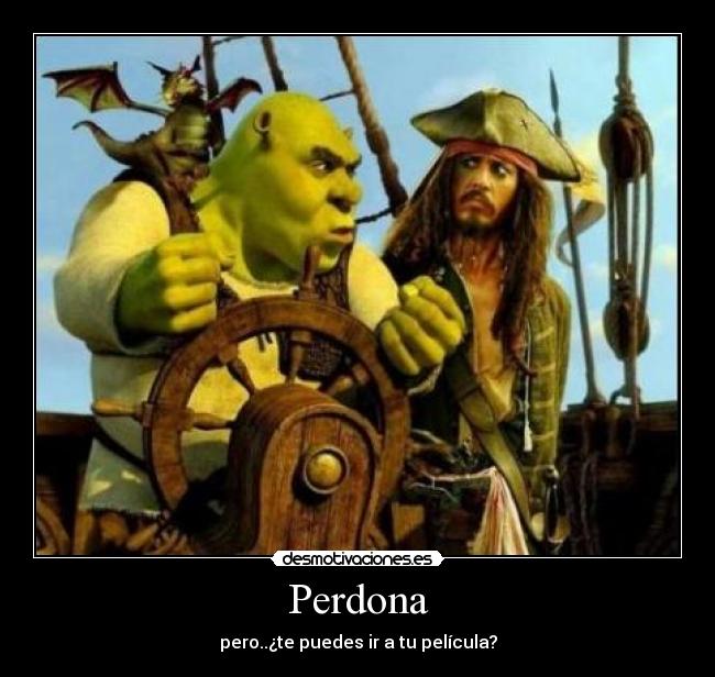 Perdona - pero..¿te puedes ir a tu película?