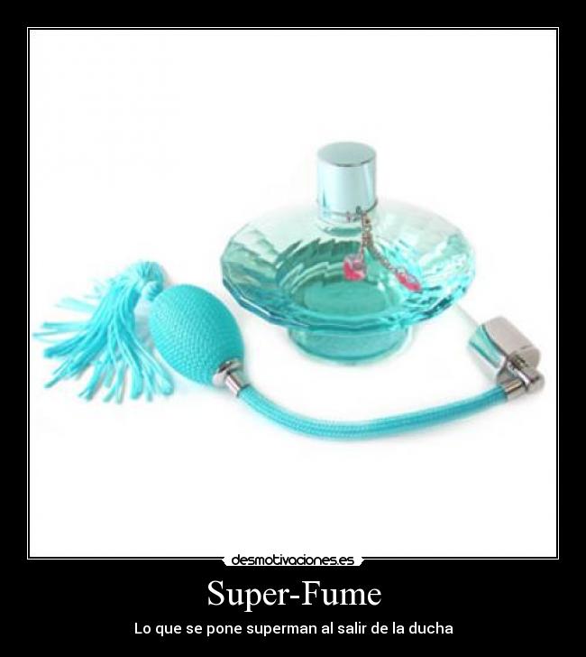 Super-Fume - Lo que se pone superman al salir de la ducha
