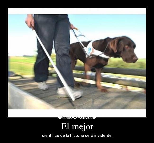 El mejor - científico de la historia será invidente.