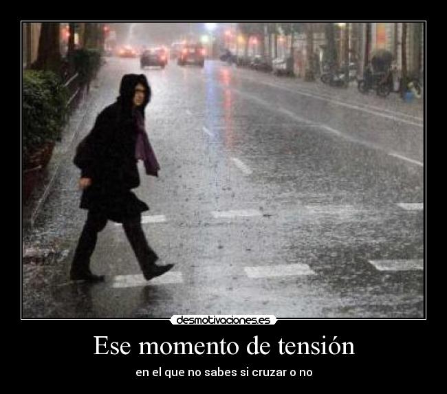 Ese momento de tensión - en el que no sabes si cruzar o no