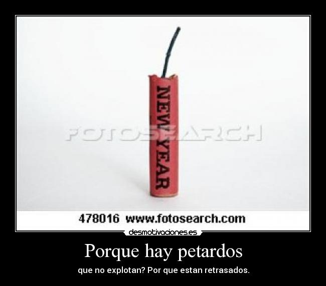 Porque hay petardos - que no explotan? Por que estan retrasados.