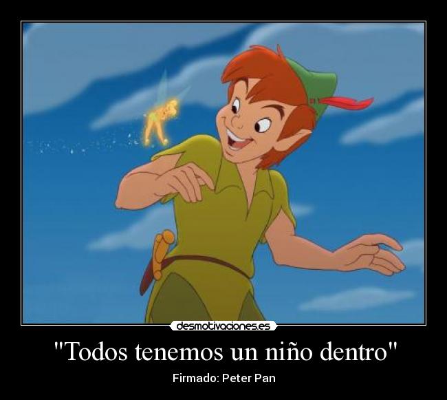 Todos tenemos un niño dentro - Firmado: Peter Pan