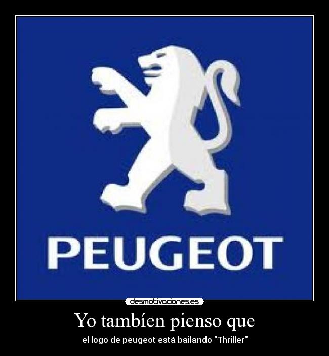 Yo tambíen pienso que - el logo de peugeot está bailando Thriller
