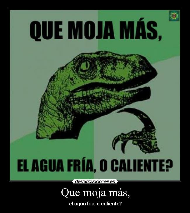 Que moja más, - 