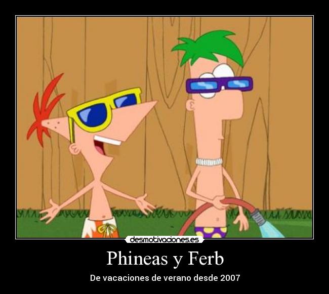 carteles phineas ferb siempre vacaciones verano desde 2007 desmotivaciones