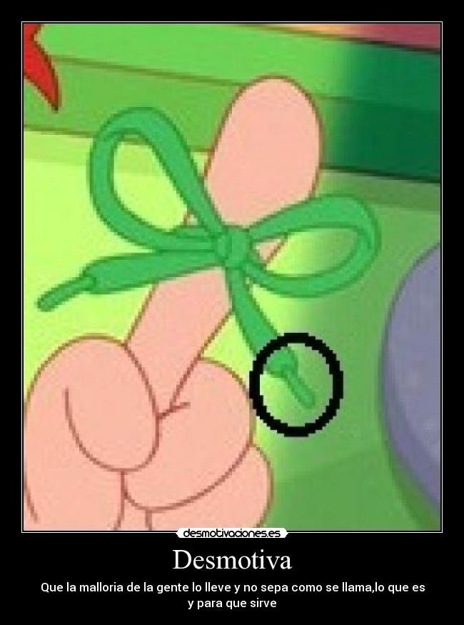 Desmotiva - Que la malloria de la gente lo lleve y no sepa como se llama,lo que es y para que sirve