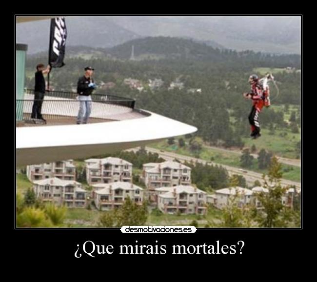 ¿Que mirais mortales? -