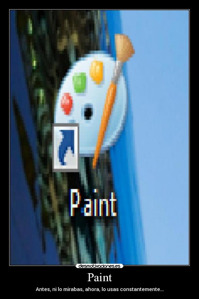 Paint - Antes, ni lo mirabas, ahora, lo usas constantemente...