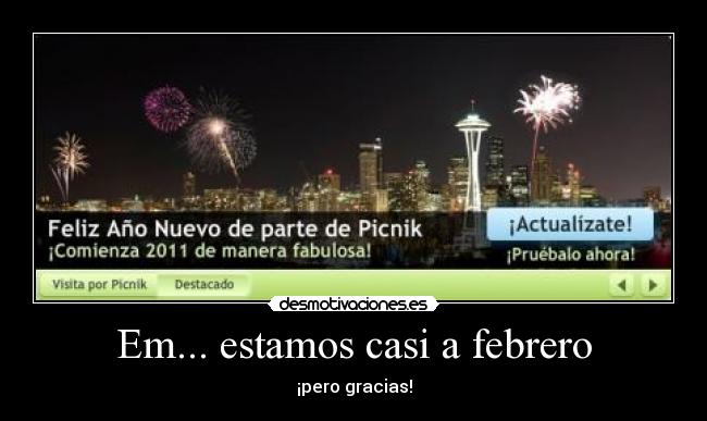 Em... estamos casi a febrero - ¡pero gracias!