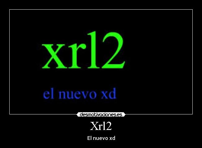 Xrl2 - El nuevo xd