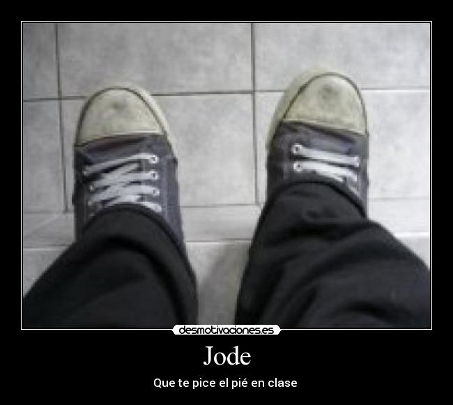 Jode - Que te pice el pié en clase 