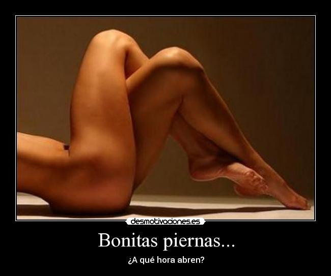 Bonitas piernas... - ¿A qué hora abren?