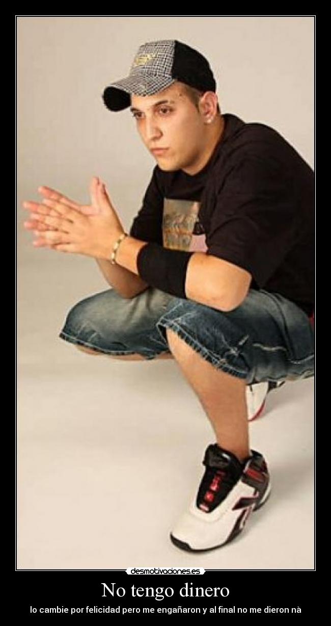 No tengo dinero - lo cambie por felicidad pero me engañaron y al final no me dieron nà