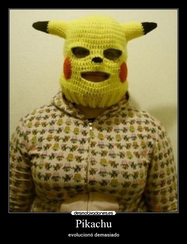 Pikachu - evolucionó demasiado