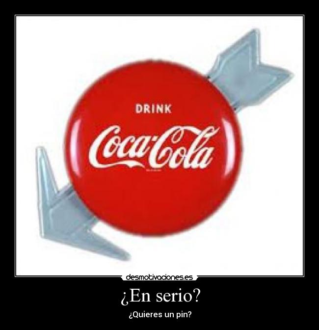 ¿En serio? - ¿Quieres un pin?