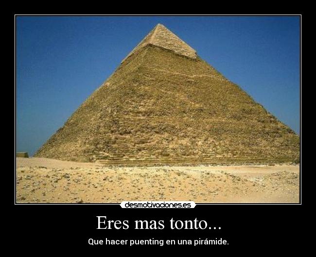 Eres mas tonto... -