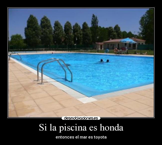 Si la piscina es honda - entonces el mar es toyota