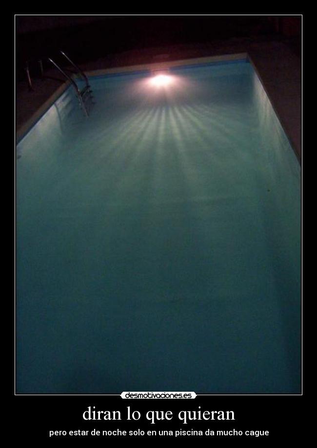 diran lo que quieran - pero estar de noche solo en una piscina da mucho cague