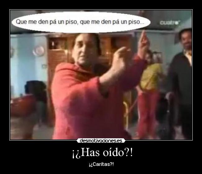 ¡¿Has oído?! - ¡¿Carítas?!