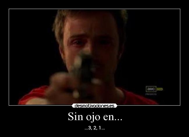 Sin ojo en... - ...3, 2, 1...