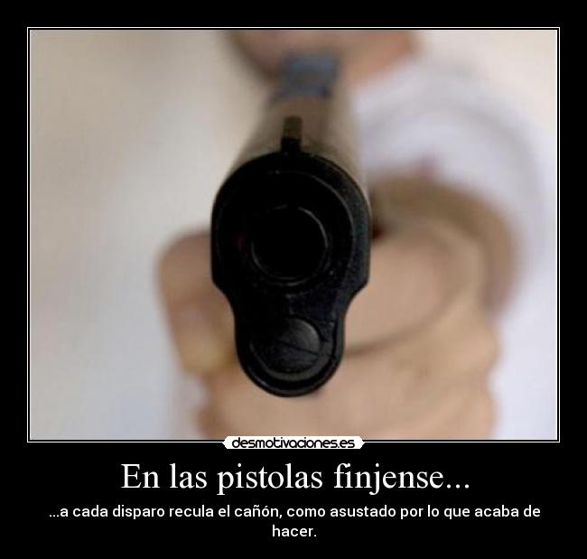 En las pistolas finjense... - 