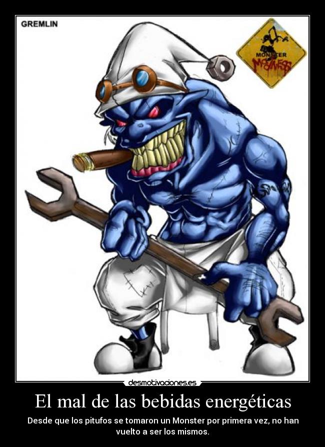 El mal de las bebidas energéticas - Desde que los pitufos se tomaron un Monster por primera vez, no han
vuelto a ser los mismos.