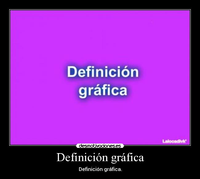 Definición gráfica - Definición gráfica.