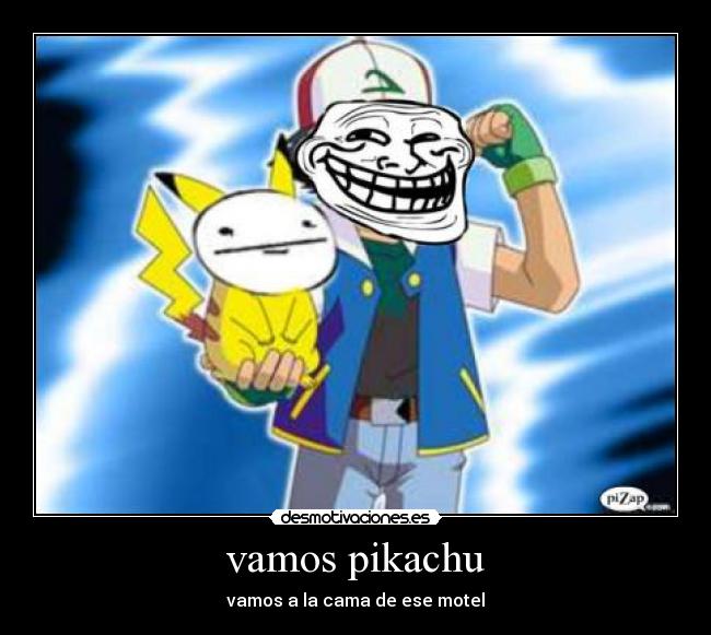 vamos pikachu - vamos a la cama de ese motel