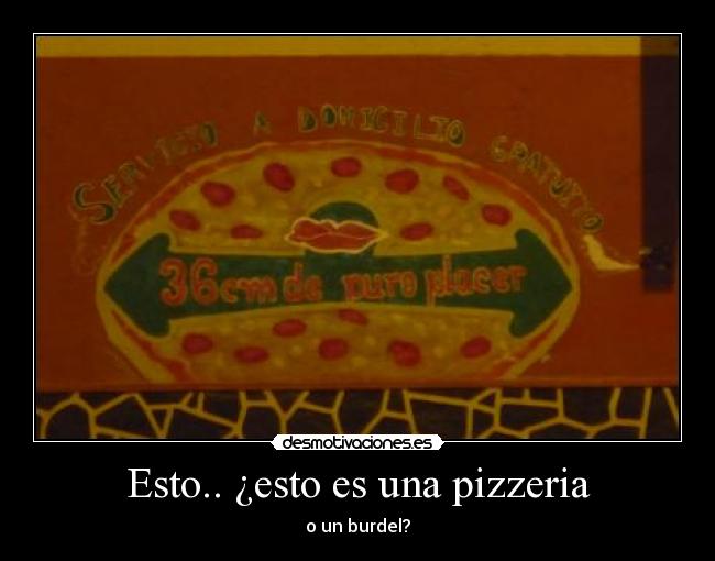 Esto.. ¿esto es una pizzeria -