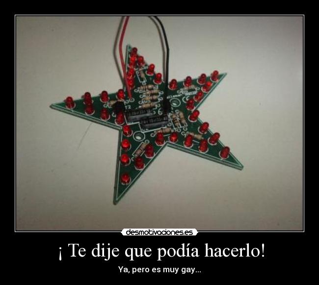 ¡ Te dije que podía hacerlo! - Ya, pero es muy gay...