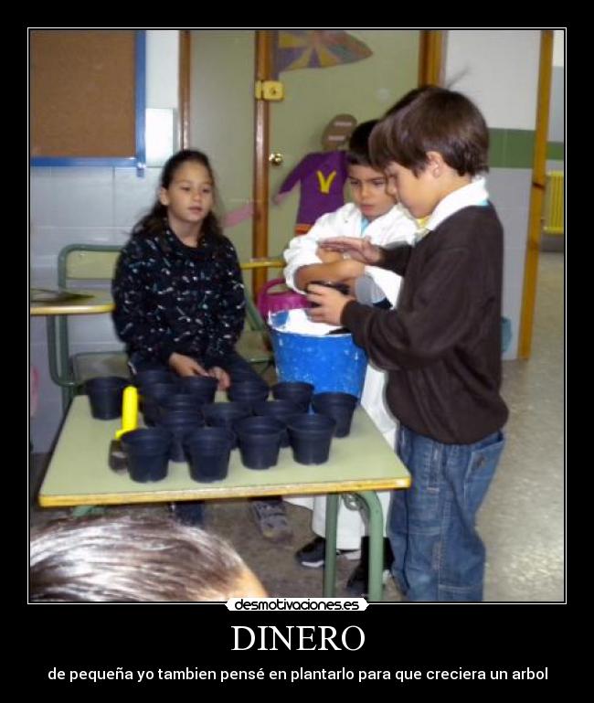 DINERO - de pequeña yo tambien pensé en plantarlo para que creciera un arbol