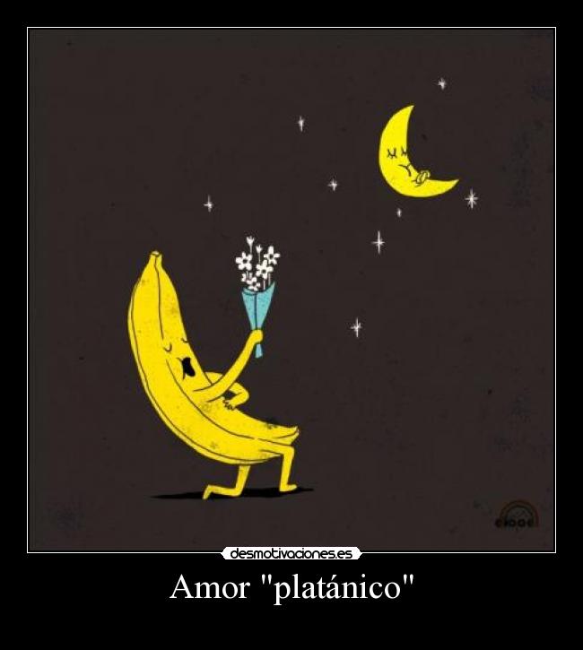 carteles amor amor platonico definicion grafica luna platano desmotivaciones