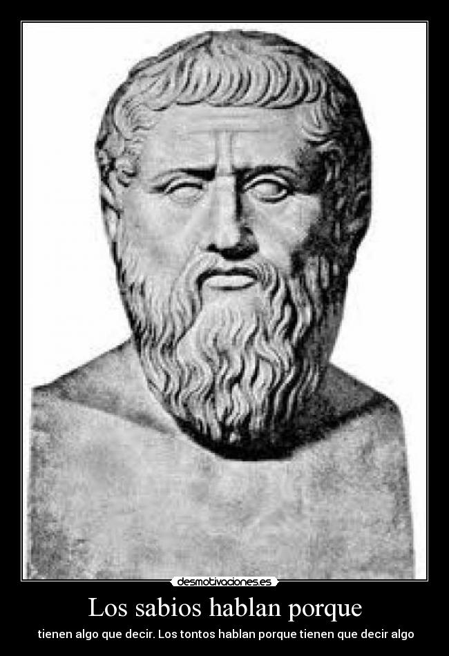 Los sabios hablan porque -