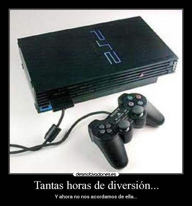 Tantas horas de diversión... -