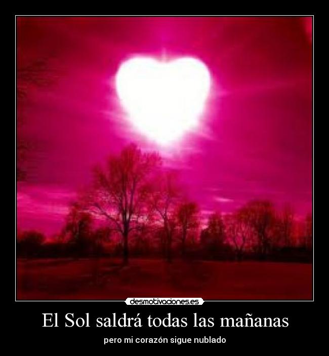 El Sol saldrá todas las mañanas - pero mi corazón sigue nublado